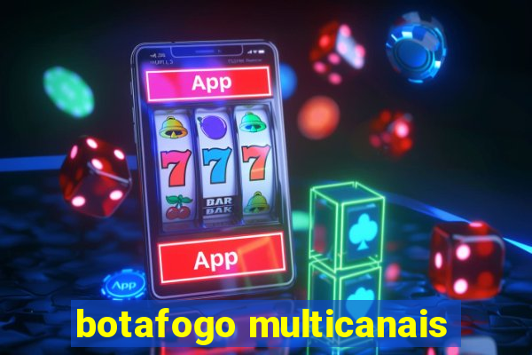 botafogo multicanais